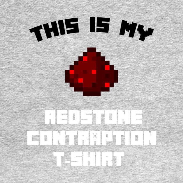 This Is My Redstone Contraption T-Shirt by cleverth